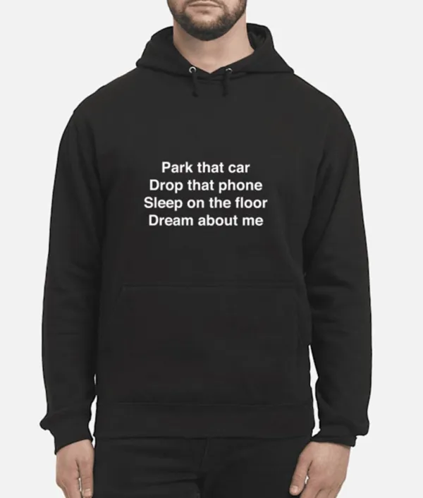 Park-That-Car-Drop-That-Phone-Sleep-On-The-Floor-Dream-About-Me-Unisex-Hoodie